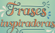 Frases inspiradores